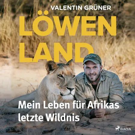 Löwenland: Mein Leben für Afrikas letzte Wildnis af Valentin Grüner