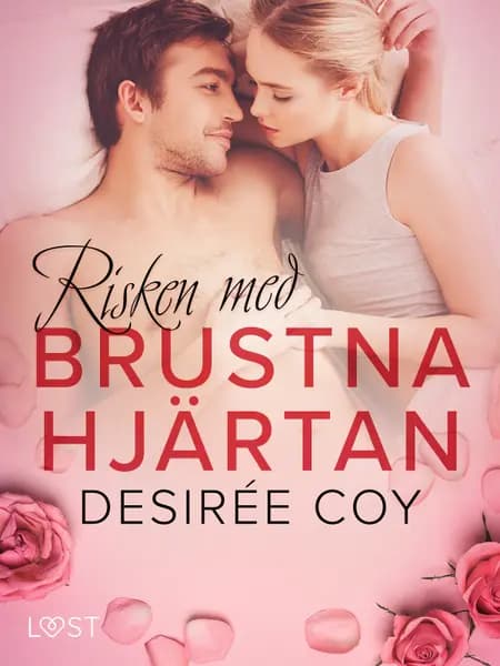 Risken med brustna hjärtan - Alla hjärtans dag-erotik af Desirée Coy