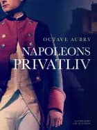 Napoleons privatliv af Octave Aubry