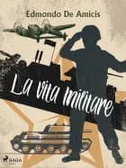 La vita militare af Edmondo De Amicis