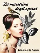 La maestrina degli operai af Edmondo De Amicis