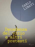 Decadenza del vizio e altri pretesti af Carlo Linati