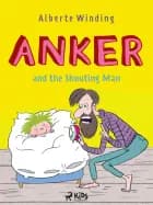 Anker (1) - Anker and the Shouting Man af Alberte Winding og Claus Bigum