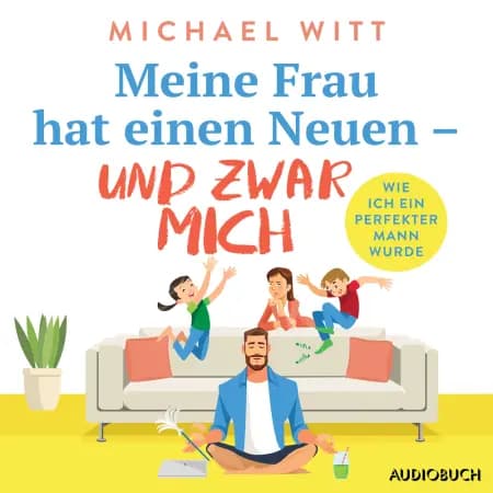 Meine Frau hat einen Neuen - und zwar mich - Wie ich ein perfekter Mann wurde af Michael Witt
