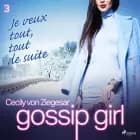 Gossip Girl, Tome 3 : Je veux tout, tout de suite af Cecily von Ziegesar