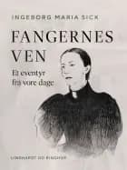Fangernes ven. Et eventyr fra vore dage af Ingeborg Maria Sick
