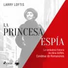 La princesa espía. La verdadera historia de Aline Griffith, condesa de Romanones af Larry Lofftis