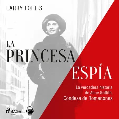 La princesa espía. La verdadera historia de Aline Griffith, condesa de Romanones af Larry Lofftis
