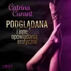 Catrina Curant: Podglądana i inne opowiadania erotyczne af Catrina Curant