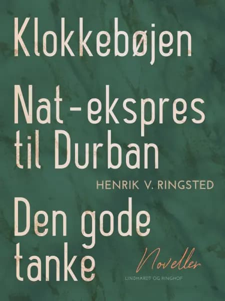 Klokkebøjen. Nat-ekspres til Durban. Den gode tanke. Noveller af Henrik V. Ringsted