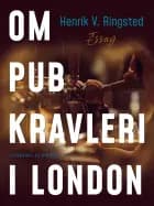 Om pub-kravleri i London af Henrik V. Ringsted