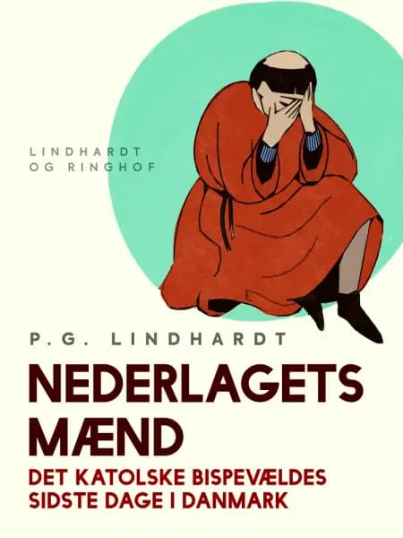 Nederlagets mænd. Det katolske bispevældes sidste dage i Danmark af P.G. Lindhardt