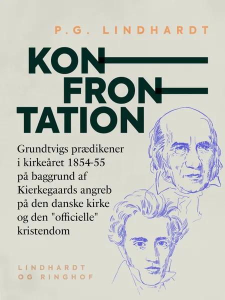 Konfrontation. Grundtvigs prædikener i kirkeåret 1854-55 på baggrund af Kierkegaards angreb på den danske kirke og den ''officielle'' kristendom af P.G. Lindhardt