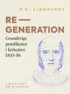 Regeneration. Grundtvigs prædikener i kirkeåret 1855-56 af P.G. Lindhardt