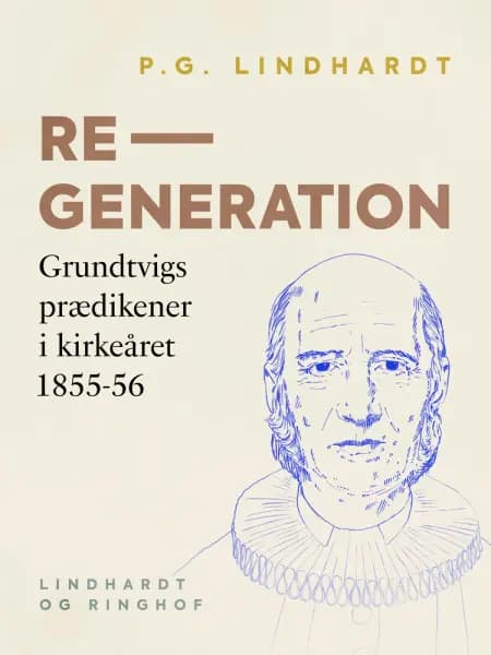 Regeneration. Grundtvigs prædikener i kirkeåret 1855-56 af P.G. Lindhardt