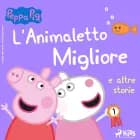 Peppa Pig - L’Animaletto Migliore e altre storie