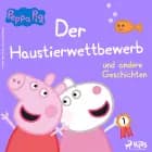 Peppa Wutz - Der Haustierwettbewerb und andere Geschichten