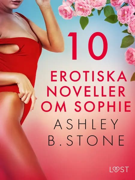 10 erotiska noveller om Sophie af Ashley B. Stone