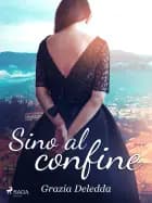 Sino al confine af Grazia Deledda