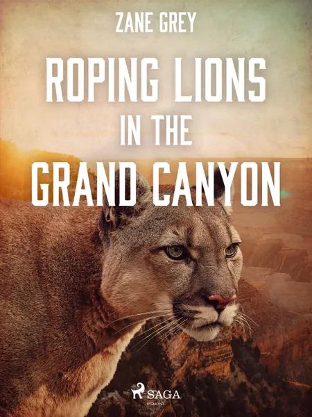 Roping Lions in the Grand Canyon af Zane Grey