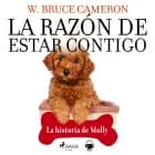 La razón de estar contigo. La historia de Molly af W. Bruce Cameron