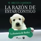 La razón de estar contigo. La historia de Bailey af W. Bruce Cameron