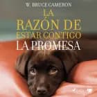 La razón de estar contigo. La promesa af W. Bruce Cameron