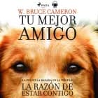 La razón de estar contigo. Mi mejor amigo af W. Bruce Cameron