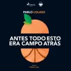 Antes todo esto era campo atrás af Pablo Lolaso