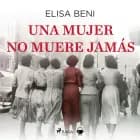 Una mujer no muere jamás af Elisa Beni