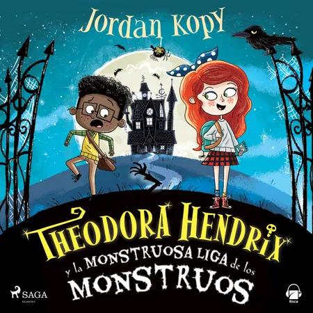 Theodora Hendrix y la Monstruosa Liga de los Monstruos af Jordan Kopy