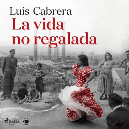 La vida no regalada af Luís Cabrera