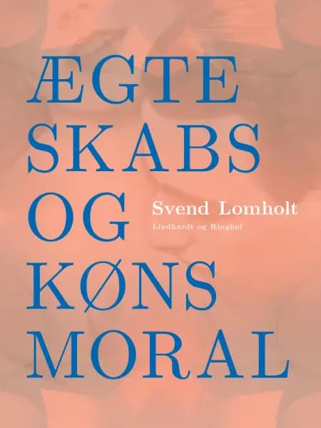 Ægteskabs- og kønsmoral af Svend Lomholt