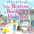 The Borrow a Bookshop Holiday af Kiley Dunbar