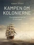 Kampen om kolonierne. Fra opdagelsernes tid til vore dage af Albert Olsen