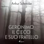 Geronimo il cieco e suo fratello af Arthur Schnitzler
