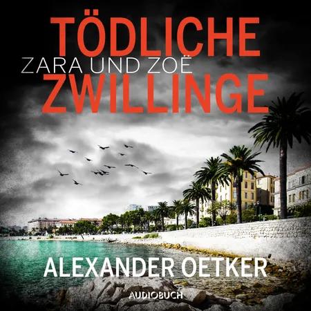 Zara und Zoë: Tödliche Zwillinge af Alexander Oetker