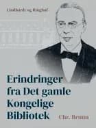 Erindringer fra Det gamle Kongelige Bibliotek af Chr. Bruun