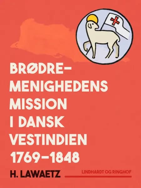 Brødremenighedens mission i dansk Vestindien 1769-1848 af H. Lawaetz