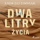 Dwa litry życia af Andrzej Zimniak