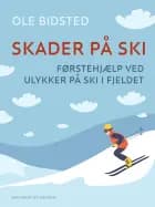 Skader på ski. Førstehjælp ved ulykker på ski i fjeldet af Ole Bidsted