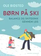 Børn på ski. Balance og skiteknik gennem leg af Ole Bidsted