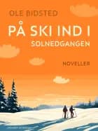 På ski ind i solnedgangen. Noveller af Ole Bidsted