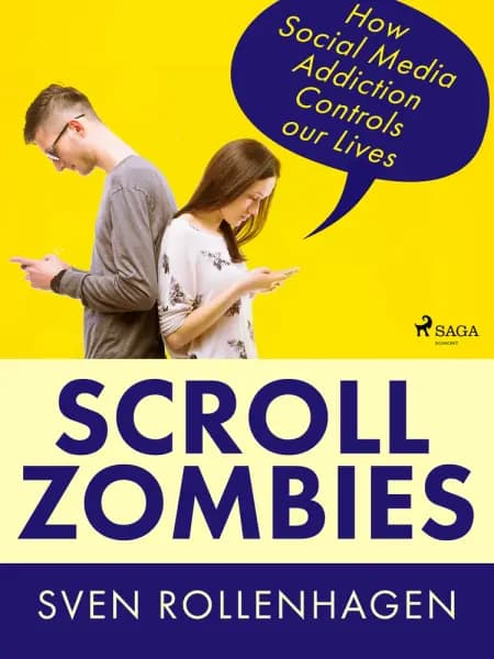 Scroll Zombies: How Social Media Addiction Controls our Lives af Sven Rollenhagen