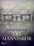 Tre människor af Elisabeth Beskow