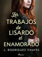 Los trabajos de Lisardo el enamorado af José Rodríguez Chaves