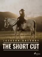 The Short Cut af Jackson Gregory