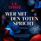 Wer mit den Toten spricht: Ein Fall für die Rechtsmedizin. Cassie Raven ermittelt (Raven & Flyte ermitteln 2) af A. K. Turner