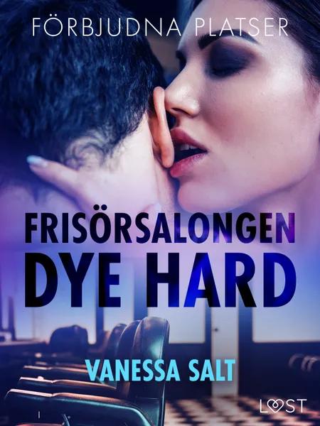 Förbjudna platser: Frisörsalongen Dye hard - erotisk novell af Vanessa Salt