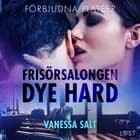 Förbjudna platser: Frisörsalongen Dye hard - erotisk novell af Vanessa Salt